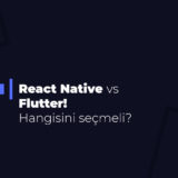 React Native vs Flutter! Hangisini seçmeli?