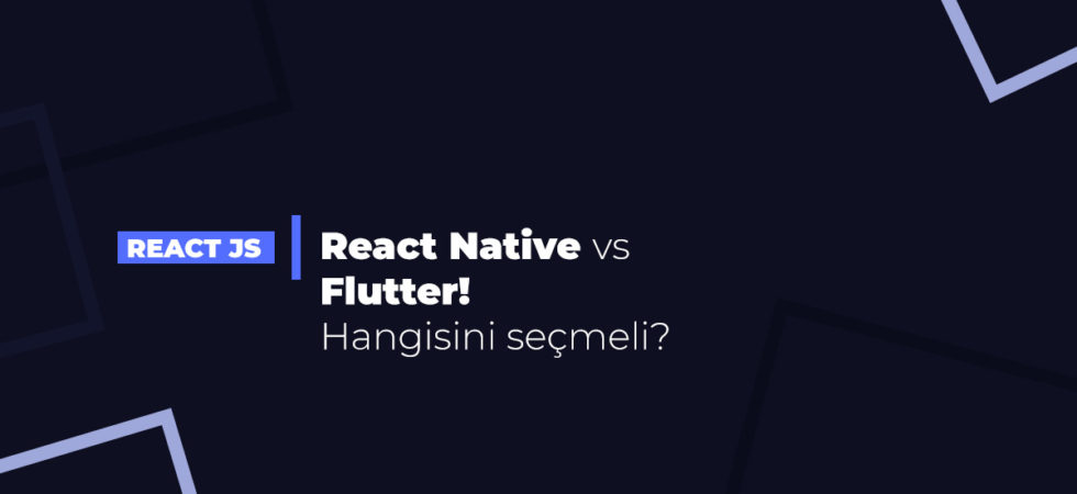 React Native vs Flutter! Hangisini seçmeli?