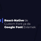 React-Native'de Custom Font ya da Google Font Eklemek